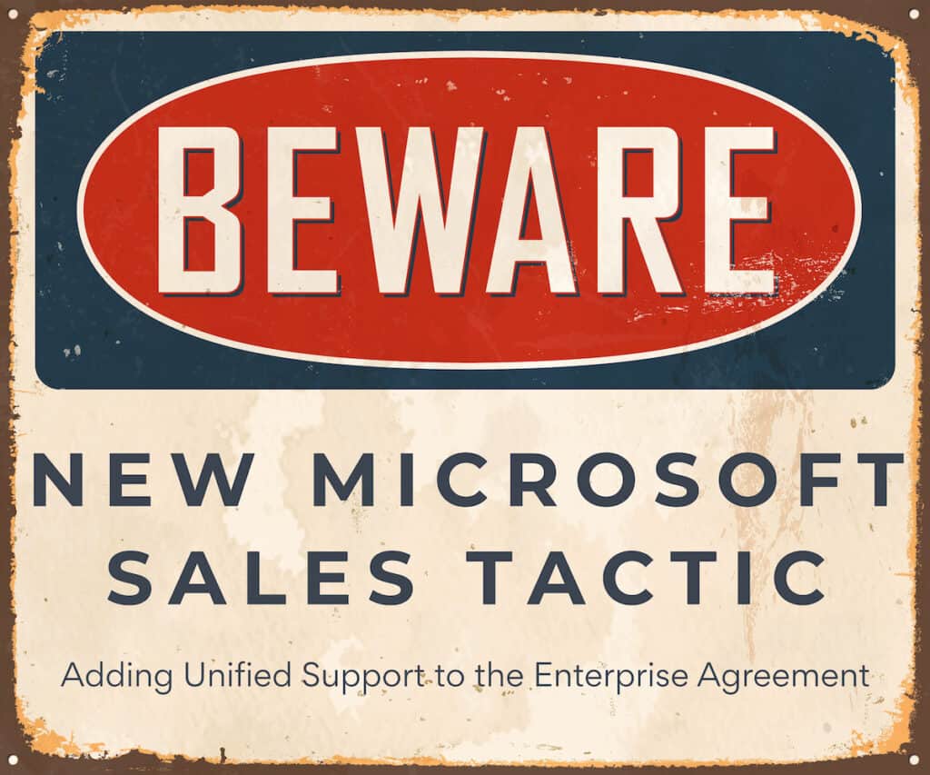 Beware new Microsoft sales tactic - adding Unified Support to Enterprise agreement (EA)