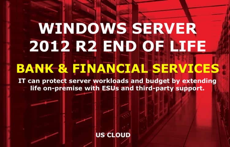 Windows Server 2012 R2 End of Life Options for Bank and Financial Services