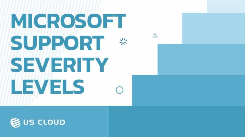 Microsoft Support Ticket Severity Levels What You Should Know