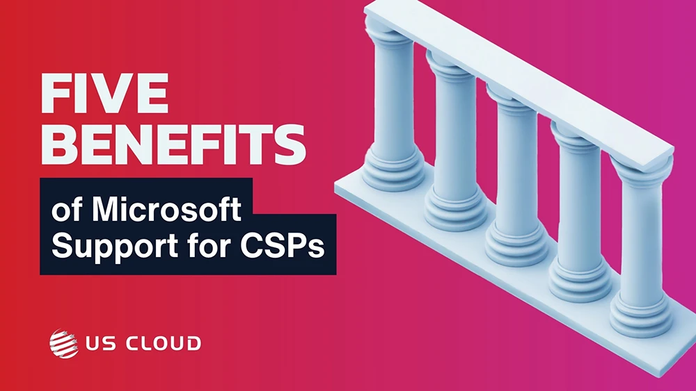 Microsoft Support for Cloud Solution Providers (CSPs): 5 Key Benefits You Can’t Miss.