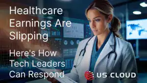 Healthcare Earnings Are Slipping—Here's How Tech Leaders Can Respond