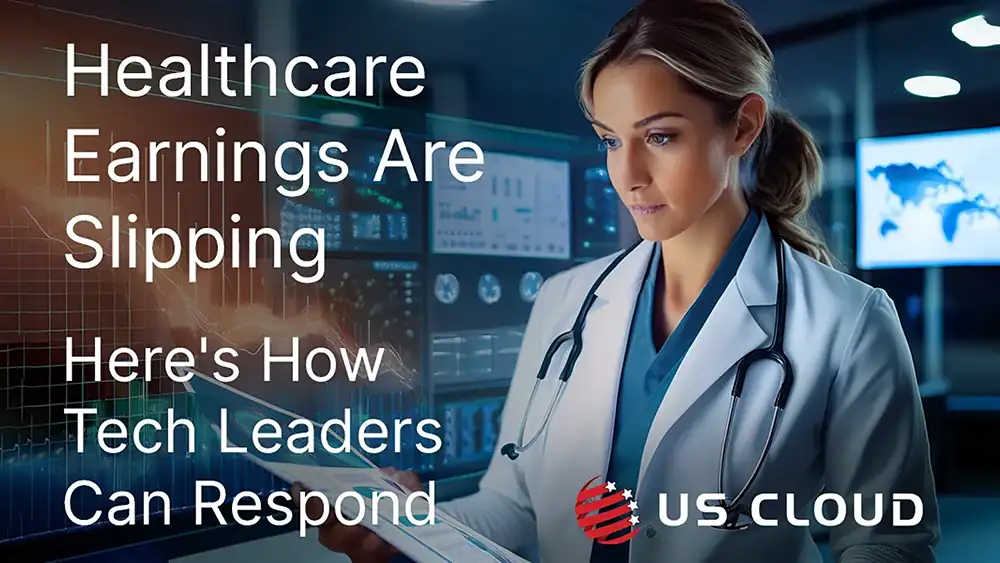 Healthcare Earnings Are Slipping—Here's How Tech Leaders Can Respond