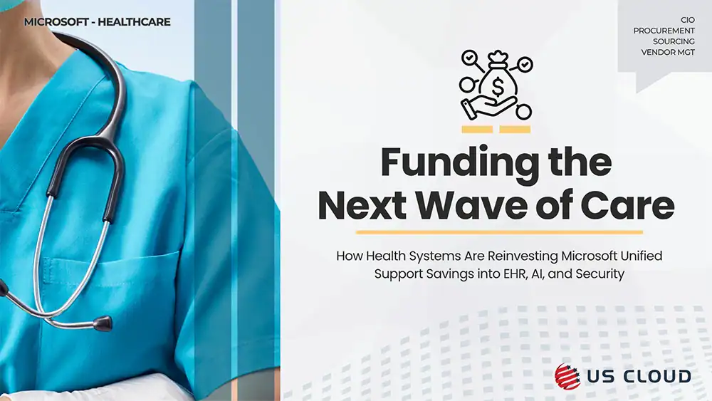 Funding the Next Wave of Care: How Health Systems Are Reinvesting Microsoft Unified Support Savings into EHR, AI, and Security