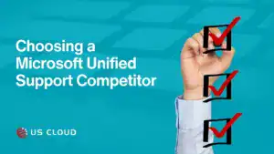 How to Choose a Microsoft Unified Support Competitor