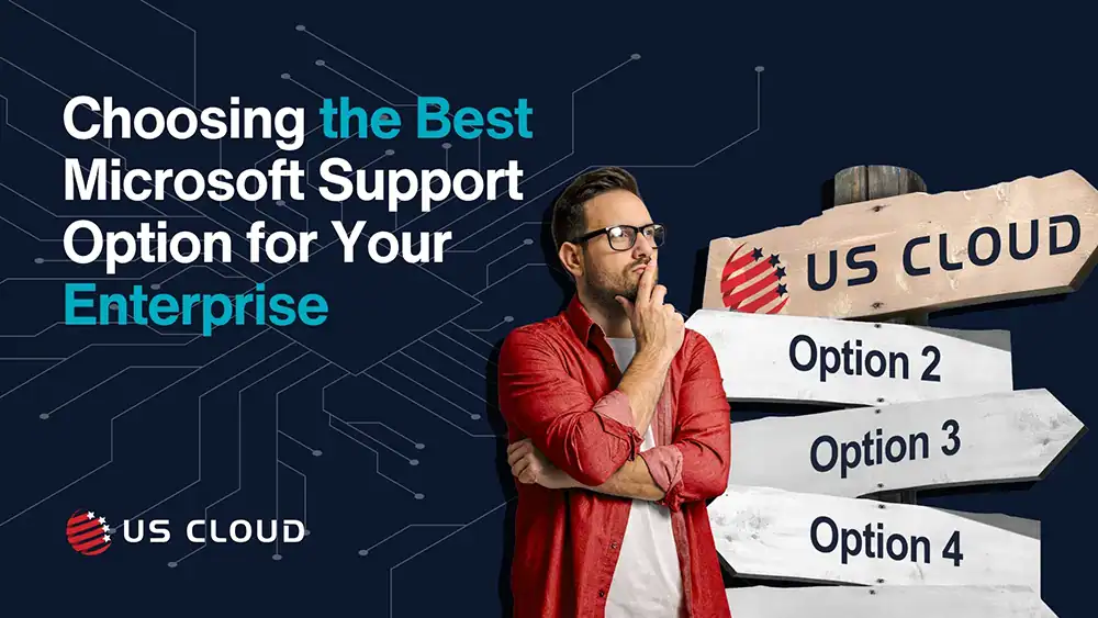 How to Choose the Best Microsoft Support Option for Your Enterprise (Plus 5 Things Not to Do)