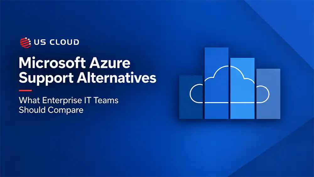 Microsoft Azure Support Alternatives: What Enterprise IT Teams Should Compare