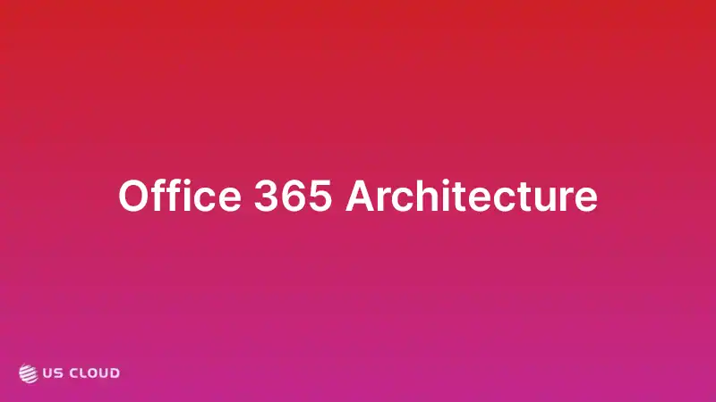 Office 365 Architecture