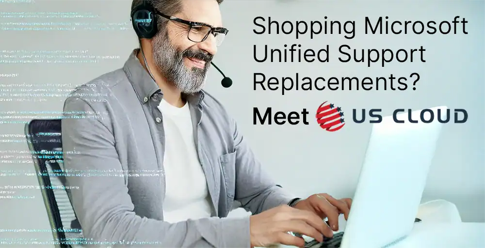 Shopping Microsoft Unified Support Replacements Meet US Cloud.