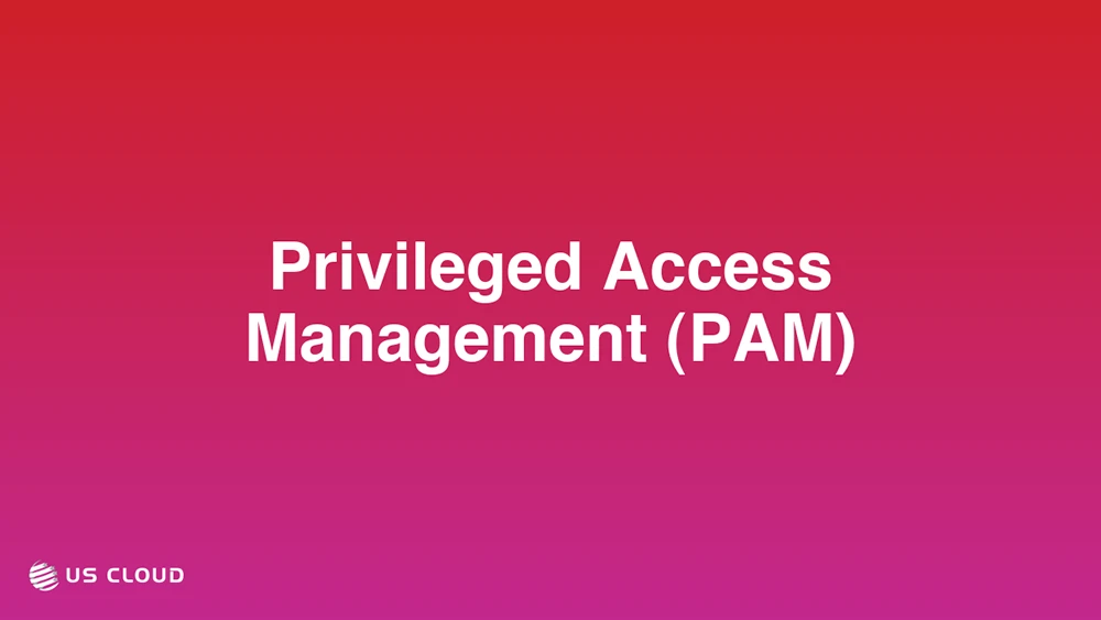 Privileged Access Management (PAM)